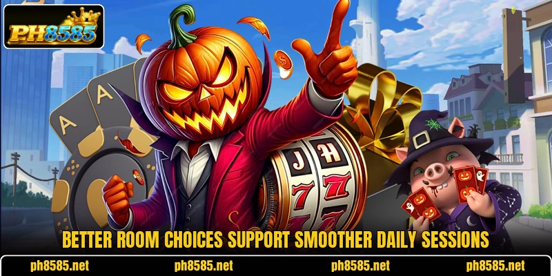 Better room choices support smoother daily sessions Better room choices support smoother daily sessions