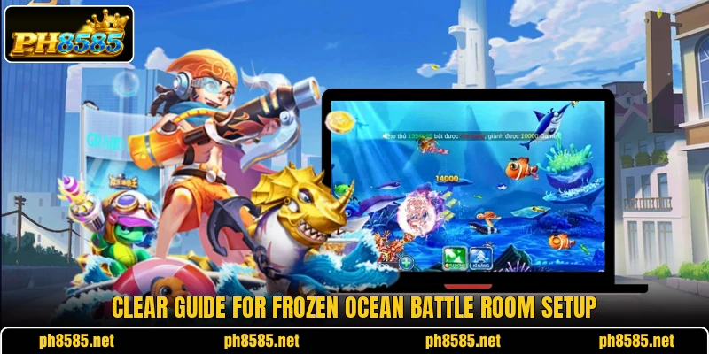 Clear guide for Frozen Ocean Battle room setup