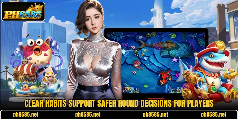 Clear habits support safer round decisions for players