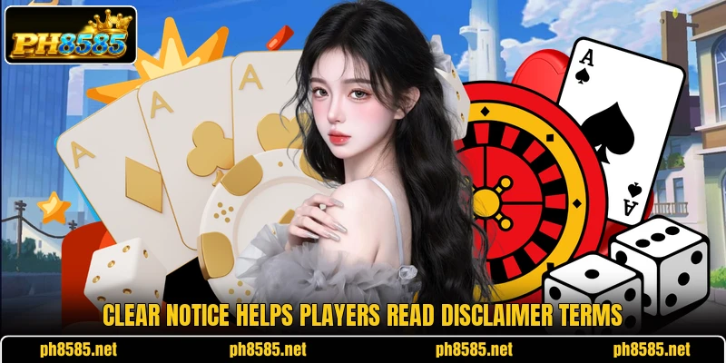 Clear notice helps players read disclaimer terms Clear notice helps players read disclaimer terms