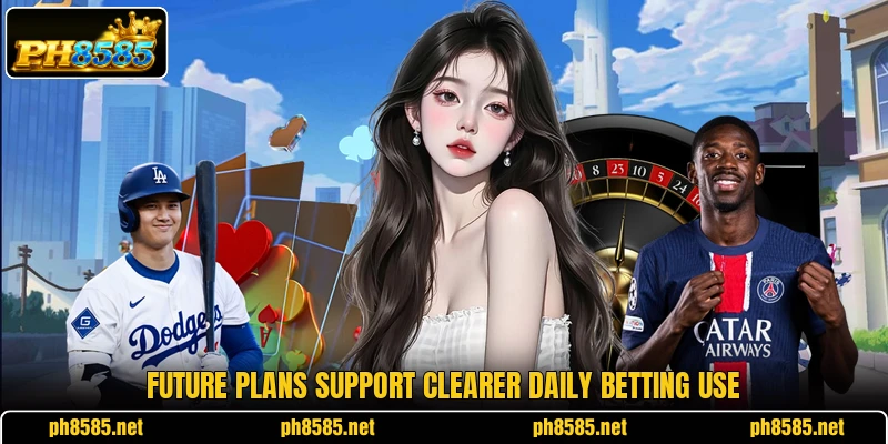 Future plans support clearer daily betting use Future plans support clearer daily betting use