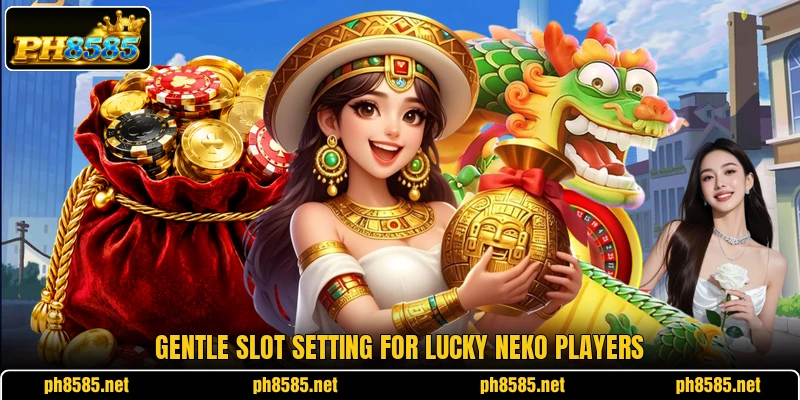 Gentle slot setting for Lucky Neko players
