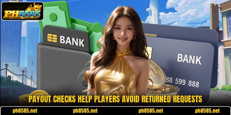 Payout checks help players avoid returned requests Payout checks help players avoid returned requests