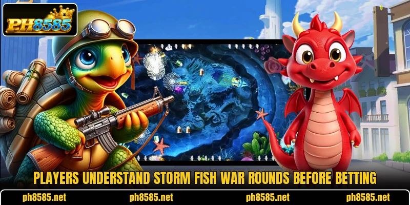 Players understand Storm Fish War rounds before betting