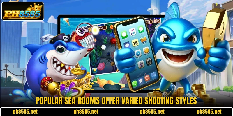 Popular sea rooms offer varied shooting styles Popular sea rooms offer varied shooting styles