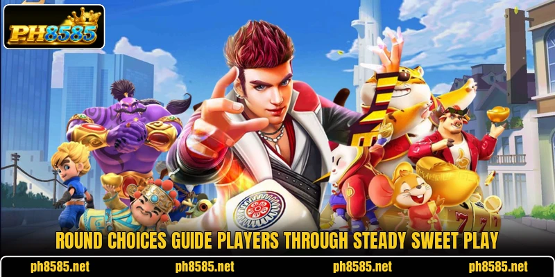 Round choices guide players through steady sweet play Round choices guide players through steady sweet play