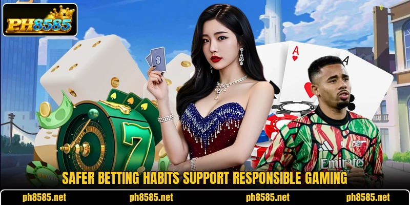 Safer betting habits support responsible gaming Safer betting habits support responsible gaming