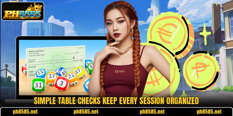Simple table checks keep every session organized Simple table checks keep every session organized