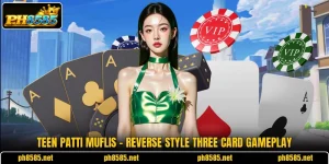 Teen Patti Muflis - Reverse Style Three Card Gameplay
