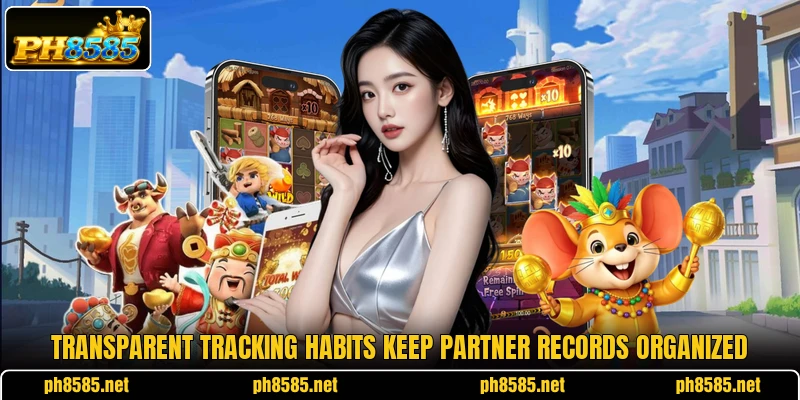 Transparent tracking habits keep partner records organized Transparent tracking habits keep partner records organized